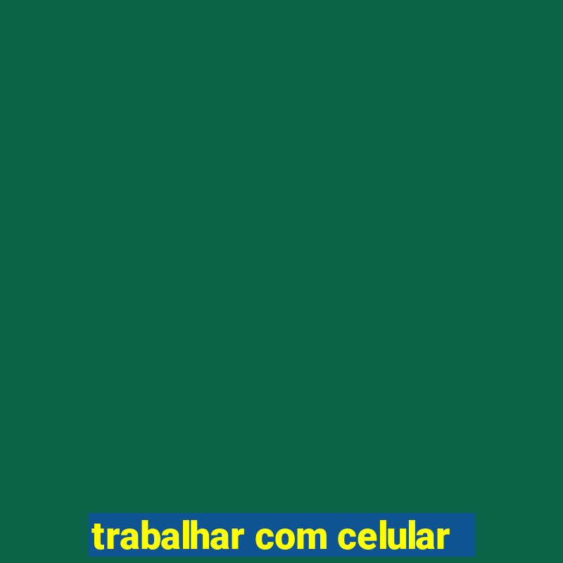 trabalhar com celular